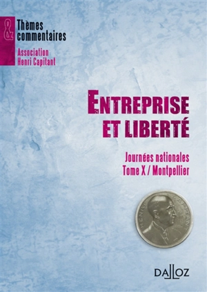 Entreprise et liberté : journée nationale, tome X, Montpellier - Association Henri Capitant. Journée nationale (10 ; 2005 ; Montpellier)