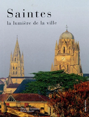 Saintes, la lumière de la ville - Christian Gensbeitel