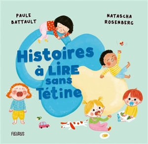 Histoires à lire sans tétine - Paule Battault