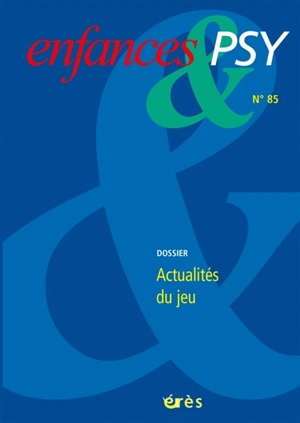 Enfances et psy, n° 85. Actualités du jeu