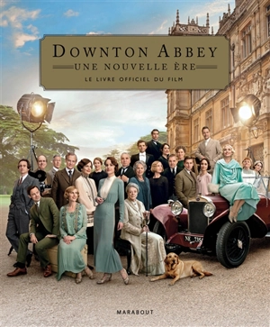 Downton Abbey : une nouvelle ère : le livre officiel du film - Emma Marriott