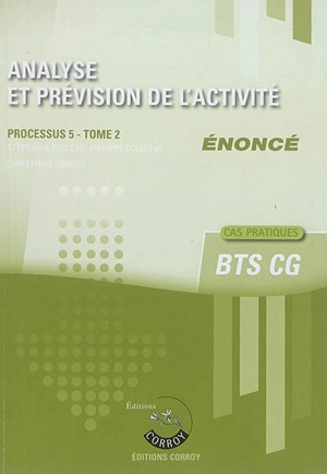 Analyse et prévision de l'activité : processus 5 du BTS CG, cas pratiques : énoncé. Vol. 2 - Stéphanie Tulleau