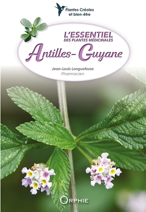 L'essentiel des plantes médicinales Antilles-Guyane - Jean-Louis Longuefosse