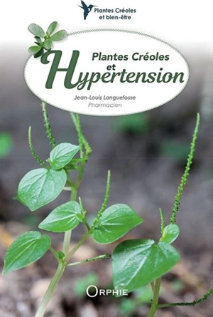 Plantes créoles et hypertension - Jean-Louis Longuefosse