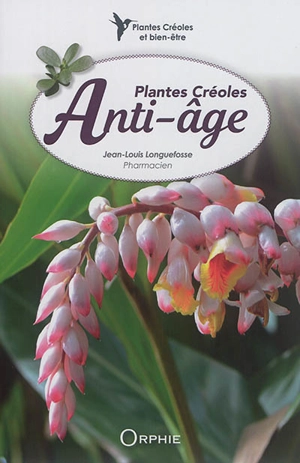 Plantes créoles anti-âge - Jean-Louis Longuefosse