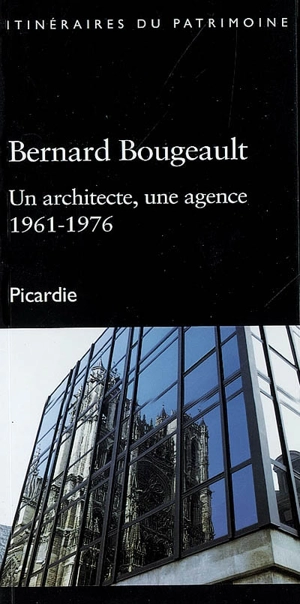 Bernard Bougeault : un architecte, une agence, 1961-1976 : Picardie - Picardie. Direction de l'inventaire et du patrimoine culturel