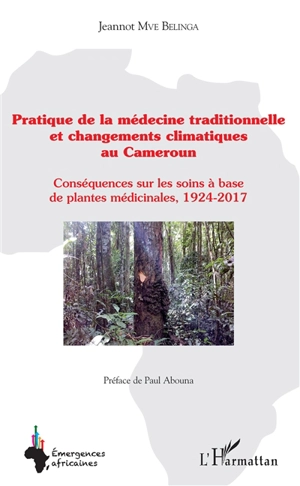 Pratique de la médecine traditionnelle et changements climatiques au Cameroun : conséquences sur les soins à base de plantes médicinales, 1924-2017 - Jeannot Mve Belinga