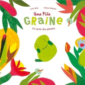 Une p'tite graine : le cycle des plantes - Cecil Kim