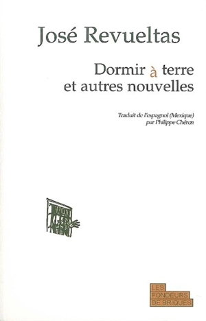 Dormir à terre : et autres nouvelles - José Revueltas