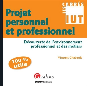 Projet personnel et professionnel : découverte de l'environnement professionnel et des métiers - Vincent Chabault