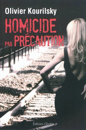 Homicide par précaution - Olivier Kourilsky