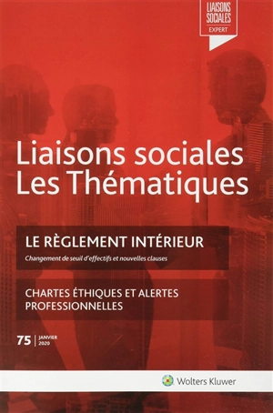 Liaisons sociales. Les thématiques, n° 75. Le règlement intérieur : changement de seuil d'effectifs et nouvelles clauses - Alice Roure