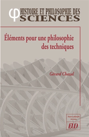 Eléments pour une philosophie des techniques - Gérard Chazal