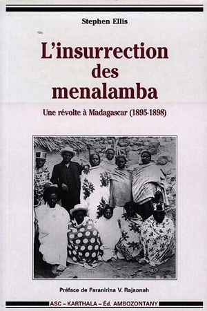 L'insurrection des menalamba : une révolte à Madagascar, 1895-1899 - Stephen Ellis