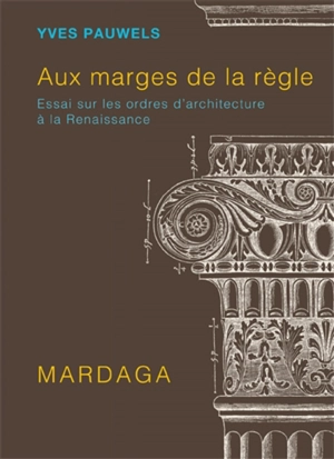 Aux marges de la règle : essai sur les ordres d'architecture à la Renaissance - Yves Pauwels