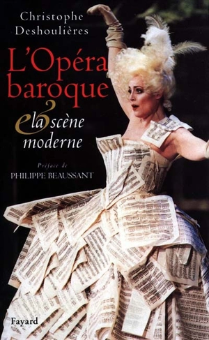 L'opéra baroque et la scène moderne : essai de synthèse dramaturgique - Christophe Deshoulières