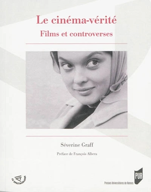 Le cinéma-vérité : films et controverses - Séverine Graff