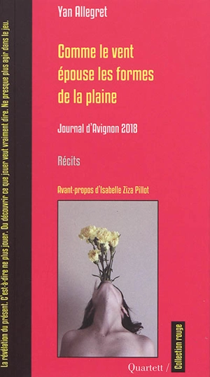 Comme le vent épouse les formes de la plaine : journal d'Avignon 2018 : récits - Yan Allegret