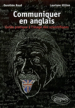 Communiquer en anglais : guide pratique à l'usage des scientifiques - Dorothée Baud-Butigieg