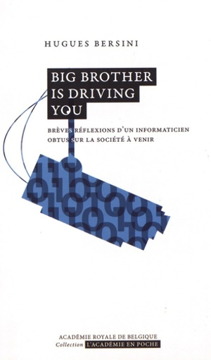 Big Brother is driving you : brèves réflexions d'un informaticien obtus sur la société à venir - Hugues Bersini