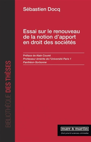 Essai sur le renouveau de la notion d'apport en droit des sociétés - Sebastien Docq