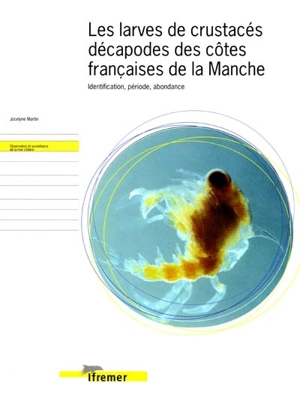 Les larves de crustacés décapodes des côtes françaises de la Manche : identification, période, abondance - Jocelyne Martin