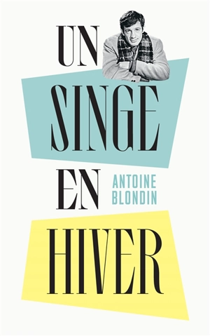 Un singe en hiver - Antoine Blondin