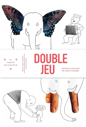 Double jeu : dessins-collages de Tomi Ungerer - Thérèse Willer