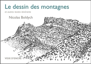 Le dessin des montagnes : et autres textes itinérants - Nicolas Boldych