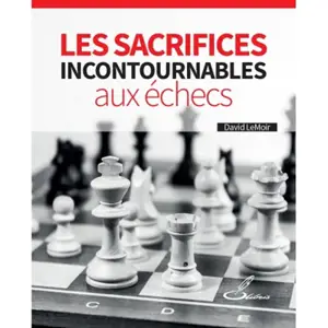 Les sacrifices incontournables aux échecs - David LeMoir