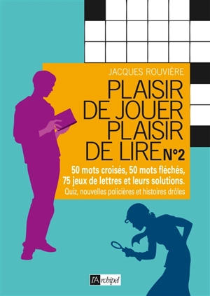 Plaisir de jouer : mots croisés, mots fléchés, quiz et autres jeux - Jacques Rouvière