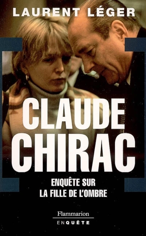 Claude Chirac : enquête sur la fille de l'ombre - Laurent Léger