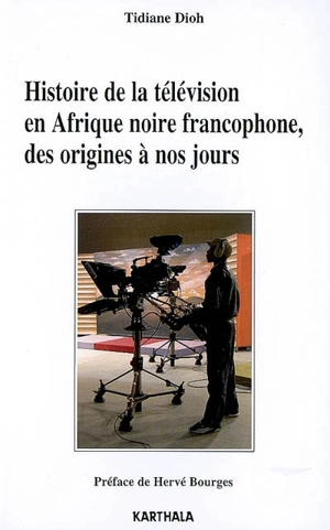 Histoire de la télévision en Afrique noire francophone, des origines à nos jours - Tidiane Dioh