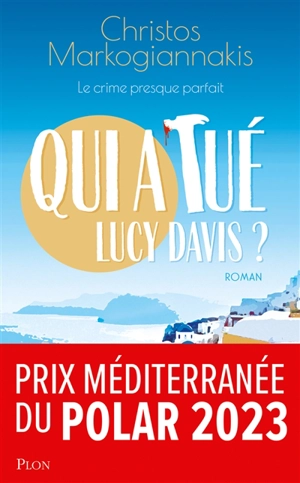 Qui a tué Lucy Davis ? : le crime presque parfait - Christos Markogiannakis