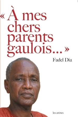 A mes chers parents gaulois... - Fadel Dia