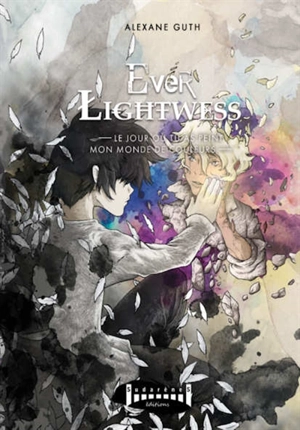 Ever Lightwess. Vol. 1. Le jour où tu as peint mon monde en couleurs - Alexane Guth