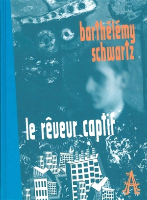 Le rêveur captif - Barthélémy Schwartz