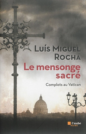 Complots au Vatican. Vol. 3. Le mensonge sacré - Luis Miguel Rocha