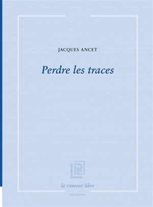 Perdre les traces - Jacques Ancet