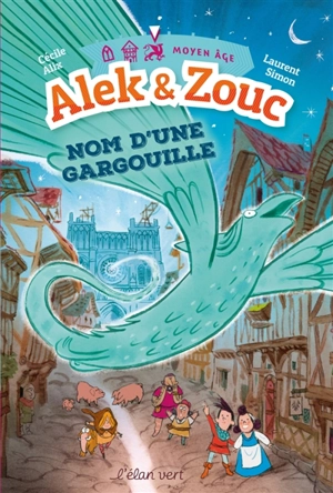 Alek & Zouc. Nom d'une gargouille - Cécile Alix