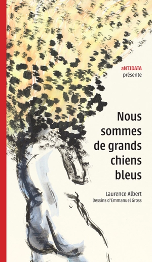 Nous sommes de grands chiens bleus - Laurence Albert