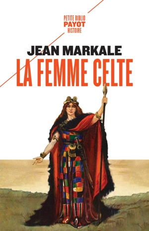 La femme celte : mythe et sociologie - Jean Markale