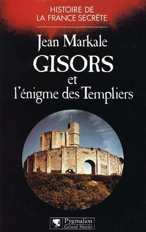 Gisors et l'énigme des Templiers - Jean Markale