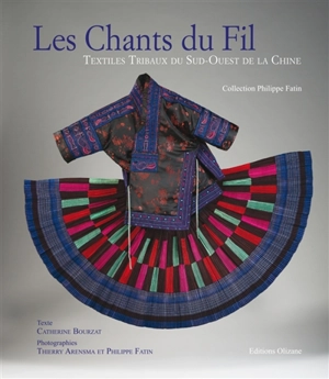 Les chants du fil : textiles tribaux du sud-ouest de la Chine : collection Philippe Fatin - Catherine Bourzat