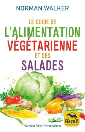 Le guide de l'alimentation végétarienne et des salades - Norman W. Walker