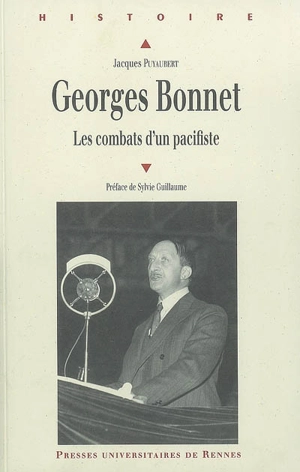Georges Bonnet (1889-1973) : les combats d'un pacifiste - Jacques Puyaubert