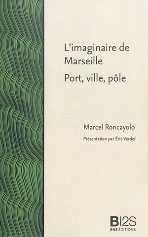 L'Imaginaire de Marseille : port, ville, pôle - Marcel Roncayolo