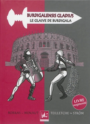 Burdigalensis gladius. Le glaive de Burdigala - Marie-Hélène Menaut