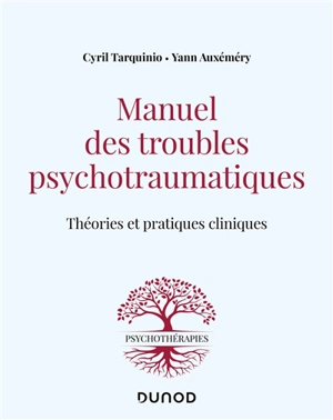 Manuel des troubles psychotraumatiques : théories et pratiques cliniques - Cyril Tarquinio
