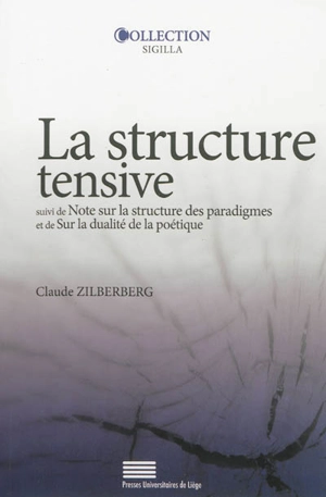 La structure tensive. Note sur la structure des paradigmes. Sur la dualité de la poétique - Claude Zilberberg